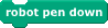 "robot pen down" block