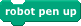 "robot pen up" block